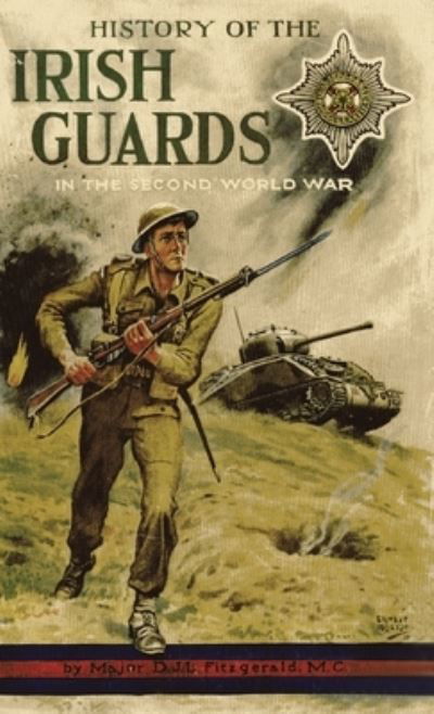 History of the Irish Guards in the Second World War - Major D J L Fitzgerald - Książki - Naval & Military Press - 9781474537889 - 7 lutego 2023