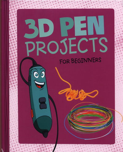 Cover for Tammy Enz · 3D Pen Projects for Beginners - 4D An Augmented Reality Experience (Hardcover Book) (2018)