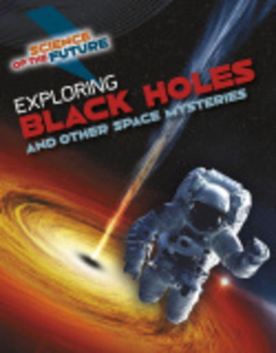 Cover for Tom Jackson · Exploring Black Holes and Other Space Mysteries - Science of the Future (Pocketbok) (2020)