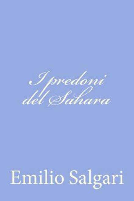 I Predoni Del Sahara - Emilio Salgari - Books - Createspace - 9781477619889 - June 7, 2012