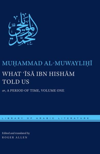 Cover for Muhammad Al-muwaylihi · What ?Isa ibn Hisham Told Us: or, A Period of Time, Volume One - Library of Arabic Literature (Hardcover Book) (2015)