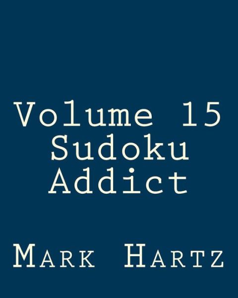 Cover for Mark Hartz · Volume 15 Sudoku Addict: Fun, Large Print Sudoku Puzzles (Paperback Book) (2013)