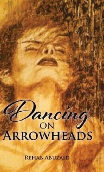 Cover for Rehab Abu Zaid · Dancing on Arrowheads (Gebundenes Buch) (2016)