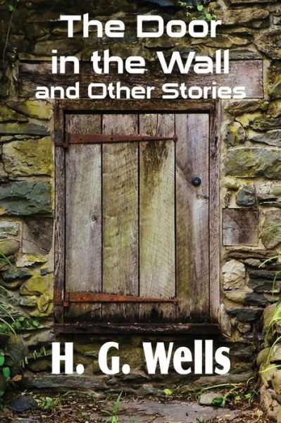 The Door in the Wall and Other Stories - H. G. Wells - Böcker - Bottom of the Hill Publishing - 9781483702889 - 1 augusti 2013