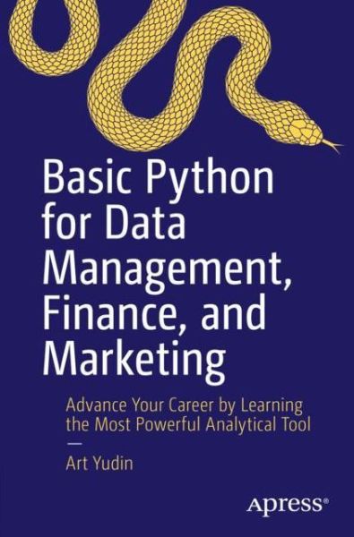 Cover for Art Yudin · Basic Python for Data Management, Finance, and Marketing: Advance Your Career by Learning the Most Powerful Analytical Tool (Paperback Book) [1st edition] (2021)