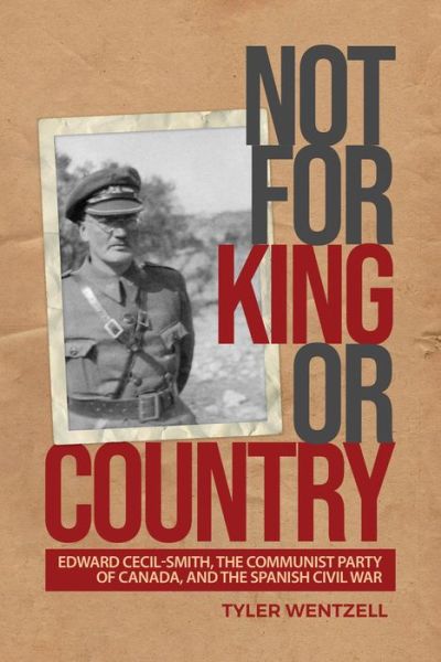 Cover for Tyler Wentzell · Not for King or Country: Edward Cecil-Smith, the Communist Party of Canada, and the Spanish Civil War (Paperback Book) (2020)