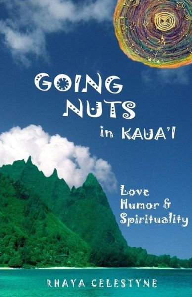 Cover for Rhaya Celestyne · Going Nuts in Kaua'i: Love, Humor and Spirituality (Paperback Bog) (2013)