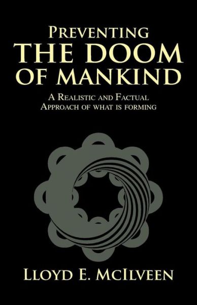 Cover for Lloyd E. Mcilveen · Preventing the Doom of Mankind: a Realistic and Factual Approach of What is Forming (Paperback Book) (2014)