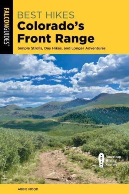 Abbie Mood · Best Hikes Colorado's Front Range: Simple Strolls, Day Hikes, and Longer Adventures (Paperback Book) (2024)