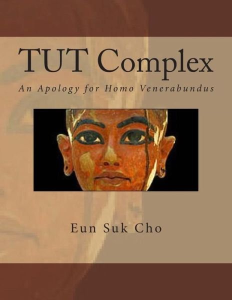Cover for Eun Suk Cho · Tut Complex: an Apology for Homo Venerabundus (Paperback Bog) (2013)