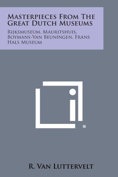 Cover for R Van Luttervelt · Masterpieces from the Great Dutch Museums: Rijksmuseum, Mauritshuis, Boymans-van Beuningen, Frans Hals Museum (Pocketbok) (2013)