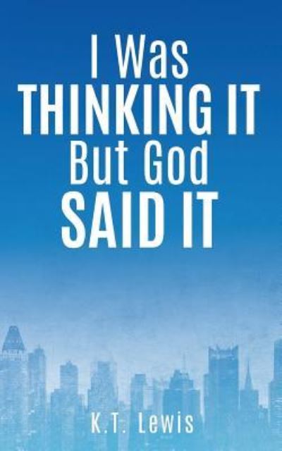 Cover for K T Lewis · I Was Thinking It But God Said It (Paperback Book) (2016)
