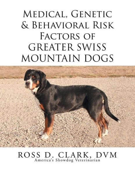 Cover for Dvm Ross D Clark · Medical, Genetic &amp; Behavioral Risk Factors of Greater Swiss Mountain Dogs (Paperback Bog) (2015)