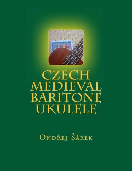 Cover for Ondrej Sarek · Czech Medieval Baritone Ukulele (Pocketbok) (2014)