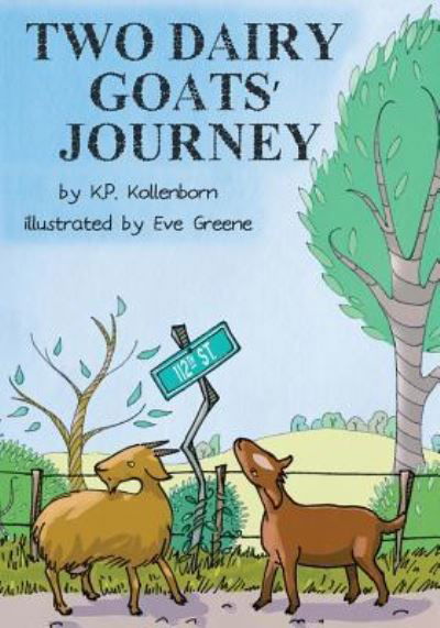 Two Dairy Goats' Journey - K P Kollenborn - Books - Createspace Independent Publishing Platf - 9781500890889 - August 19, 2014