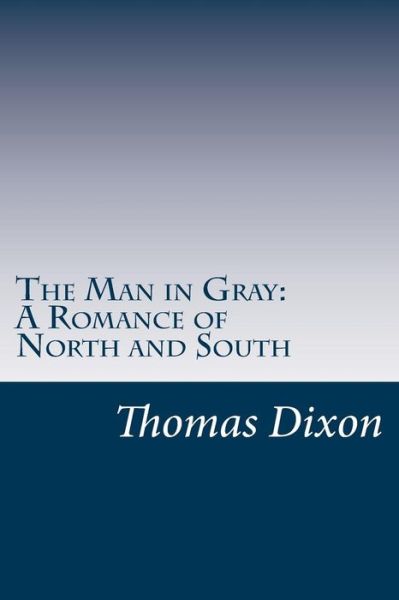 Cover for Thomas Dixon · The Man in Gray: a Romance of North and South (Paperback Book) (2014)