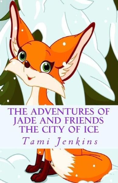 Cover for Tami Jenkins · The Adventures of Jade and Friends: the City of Ice (Paperback Bog) (2014)