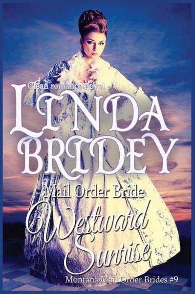 Cover for Linda Bridey · Mail Order Bride: Westward Sunrise: a Clean Historical Mail Order Bride Romance Novel (Paperback Bog) (2014)