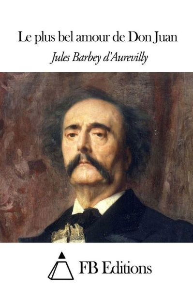 Cover for Juless Barbey D\'aurevilly · Le Plus Bel Amour De Don Juan (Taschenbuch) (2014)