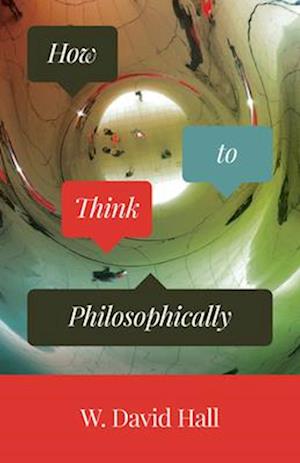 W. David Hall · How to Think Philosophically (Paperback Book) (2024)