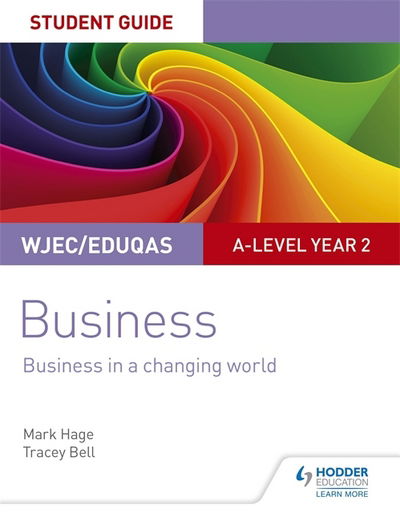 WJEC / Eduqas A-level Year 2 Business Student Guide 4: Business in a Changing World - Mark Hage - Books - Hachette Learning - 9781510419889 - August 31, 2018