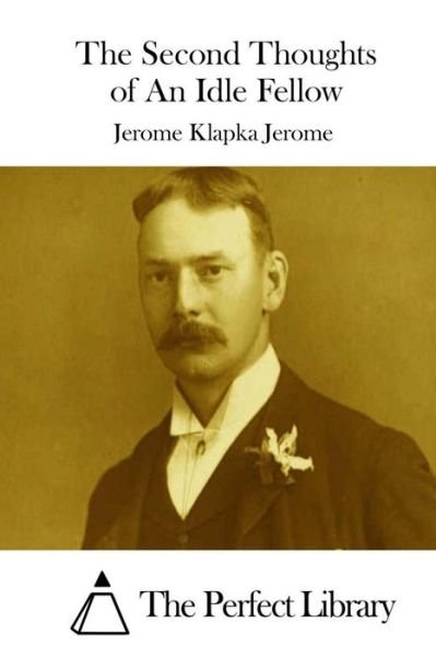 Cover for Jerome Klapka Jerome · The Second Thoughts of an Idle Fellow (Taschenbuch) (2015)