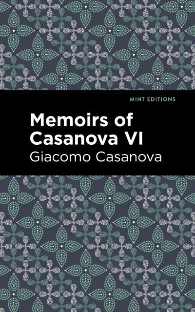 Memoirs of Casanova Volume VI - Mint Editions - Giacomo Casanova - Bücher - Graphic Arts Books - 9781513281889 - 19. August 2021