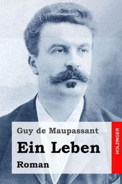 Cover for Guy De Maupassant · Ein Leben: Roman (Paperback Bog) (2015)