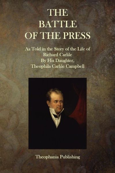 Cover for Richard Carlile · The Battle of the Press: As Told in the Story of the Life of Richard Carlile by His Daughter, Theophila Carlile Campbell (Paperback Book) (2015)