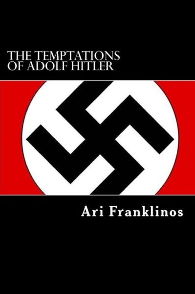 Cover for Ari Franklinos · The Temptations of Adolf Hitler: How the War Really Started (Pocketbok) (2015)