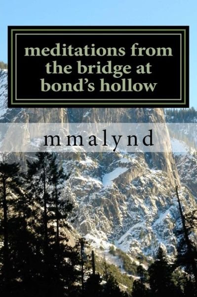 Meditations from the Bridge at Bond's Hollow - Mmalynd - Boeken - Createspace - 9781517238889 - 27 september 2015