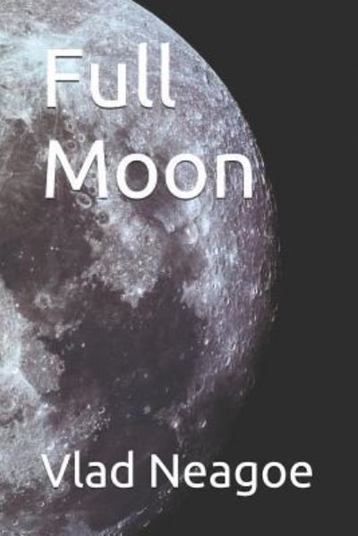 Full Moon - Vlad Neagoe - Libros - Independently Published - 9781520715889 - 27 de febrero de 2017