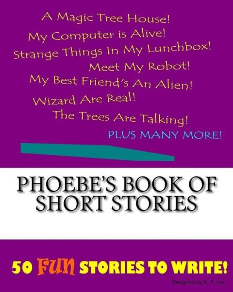 K P Lee · Phoebe's Book Of Short Stories (Paperback Book) (2015)
