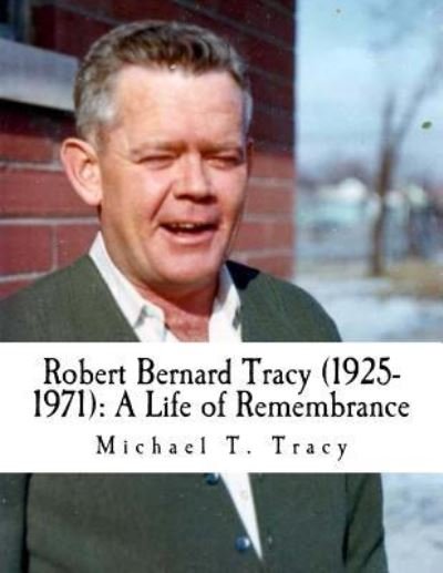 Michael T Tracy · Robert Bernard Tracy (1925-1971) (Paperback Book) (2016)