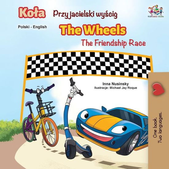 Cover for Books KidKiddos Books · The Wheels -The Friendship Race (Polish English Bilingual Book) - Polish English Bilingual Collection (Taschenbuch) (2020)