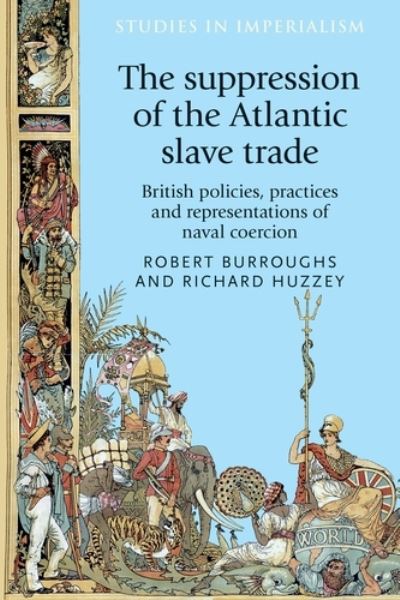 Cover for The Suppression of the Atlantic Slave Trade: British Policies, Practices and Representations of Naval Coercion - Studies in Imperialism (Paperback Book) (2018)