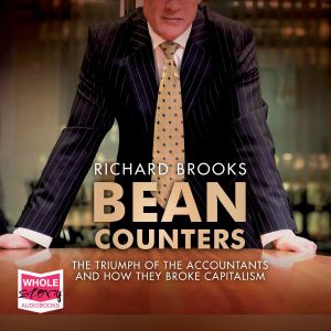 Cover for Richard Brooks · Bean Counters: The Triumph of the Accountants and How They Broke Capitalism (Audiobook (CD)) [Unabridged edition] (2019)