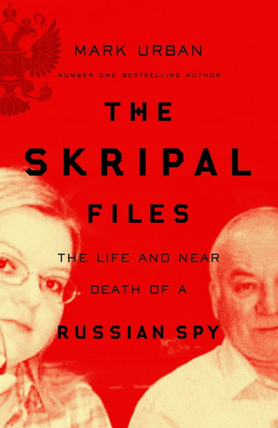 Cover for Mark Urban · Skripal Files - The full story behind the Salisbury Poisonings (Hardcover Book) (2018)