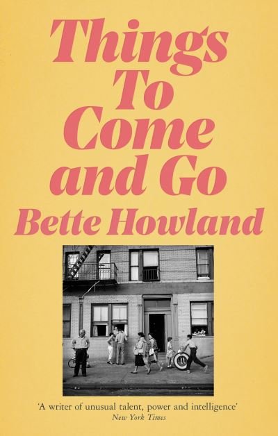 Bette Howland · Things to Come and Go (Hardcover bog) (2022)