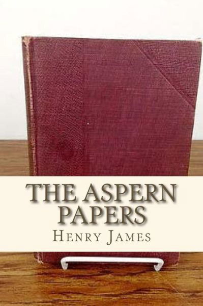 The Aspern Papers - Henry James - Libros - Createspace Independent Publishing Platf - 9781534899889 - 24 de junio de 2016