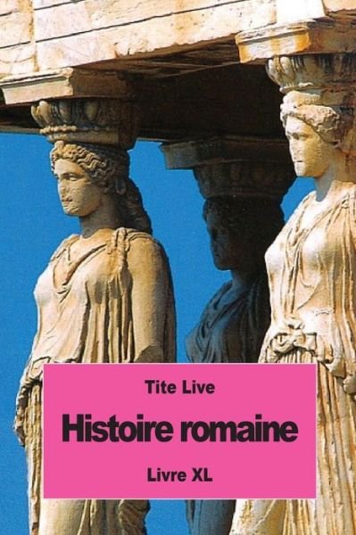 Histoire romaine - Tite Live - Böcker - Createspace Independent Publishing Platf - 9781537012889 - 11 augusti 2016