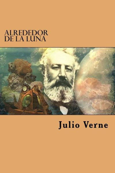Alrededor de la Luna - Julio Verne - Books - Createspace Independent Publishing Platf - 9781539513889 - October 14, 2016