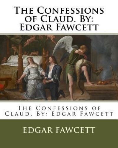 Cover for Edgar Fawcett · The Confessions of Claud. by (Pocketbok) (2016)