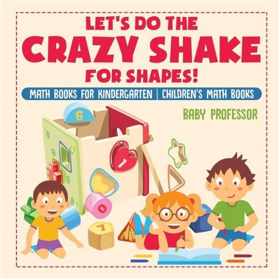 Baby Professor · Let's Do the Crazy Shake for Shapes! Math Books for Kindergarten Children's Math Books (Paperback Book) (2017)