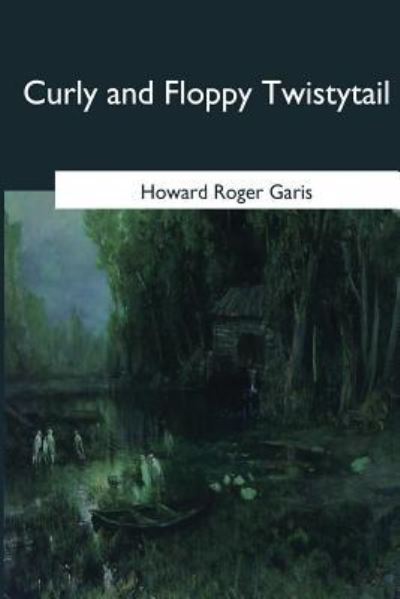 Cover for Howard R Garis · Curly and Floppy Twistytail (Paperback Book) (2017)