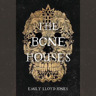 Cover for Emily Lloyd-Jones · The Bone Houses (MISC) (2019)