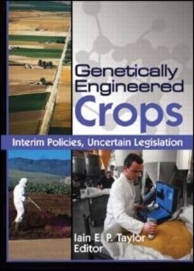 Cover for Iain E.p. Taylor · Genetically Engineered Crops: Interim Policies, Uncertain Legislation (Gebundenes Buch) (2007)