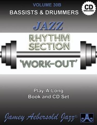 Cover for Jamey Aebersold · Volume 30B: Jazz Rhythm Section Workout Bass &amp; Drums (with Free Audio CD): 30B (Partitur) (2015)