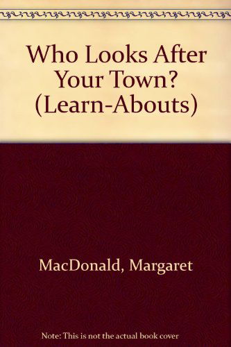 Cover for Margaret Macdonald · Who Looks After Your Town? (Learn-abouts) (Paperback Book) (2006)