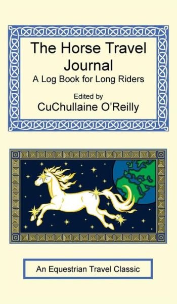 Cover for Cuchullaine O'Reilly · The Horse Travel Journal - A Log Book for Long Riders (Hardcover bog) (2005)